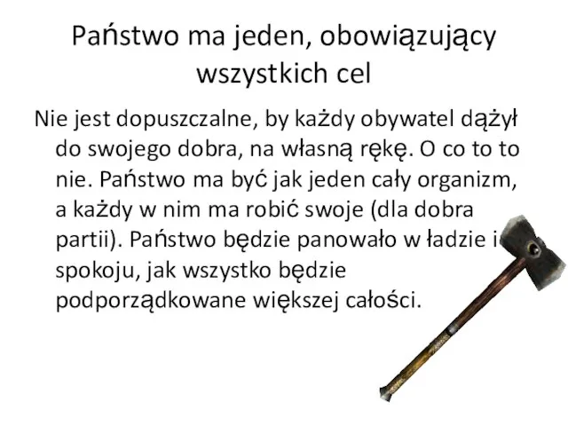 Państwo ma jeden, obowiązujący wszystkich cel Nie jest dopuszczalne, by każdy obywatel