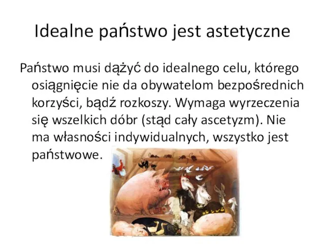 Idealne państwo jest astetyczne Państwo musi dążyć do idealnego celu, którego osiągnięcie