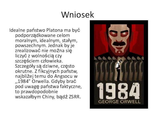 Wniosek Idealne państwo Platona ma być podporządkowane celom moralnym, idealnym, stałym, powszechnym.