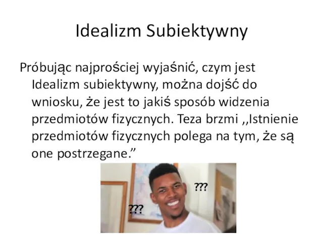 Idealizm Subiektywny Próbując najprościej wyjaśnić, czym jest Idealizm subiektywny, można dojść do