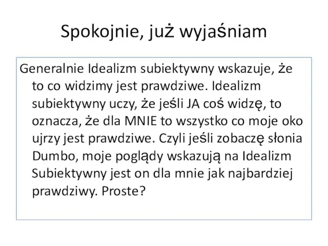 Spokojnie, już wyjaśniam Generalnie Idealizm subiektywny wskazuje, że to co widzimy jest