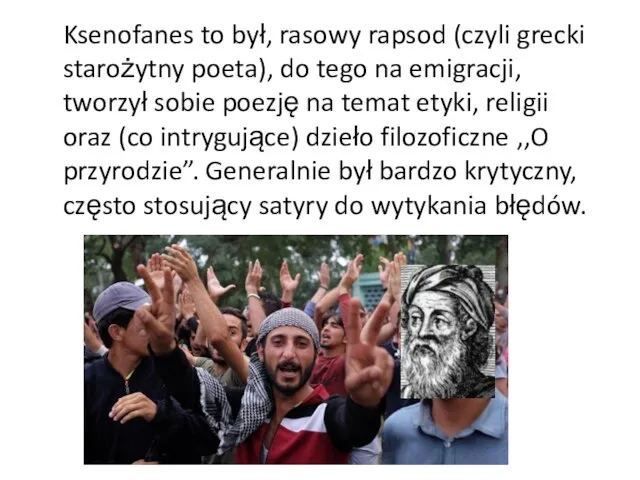 Ksenofanes to był, rasowy rapsod (czyli grecki starożytny poeta), do tego na