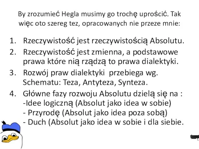 By zrozumieć Hegla musimy go trochę uprościć. Tak więc oto szereg tez,