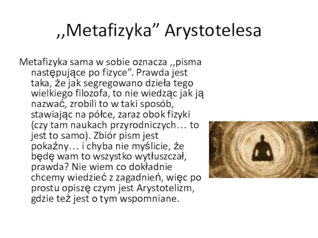 ,,Metafizyka” Arystotelesa Metafizyka sama w sobie oznacza ,,pisma następujące po fizyce”. Prawda