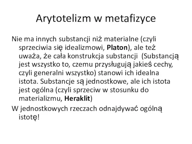 Arytotelizm w metafizyce Nie ma innych substancji niż materialne (czyli sprzeciwia się