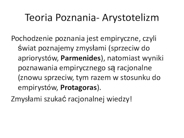 Teoria Poznania- Arystotelizm Pochodzenie poznania jest empiryczne, czyli świat poznajemy zmysłami (sprzeciw