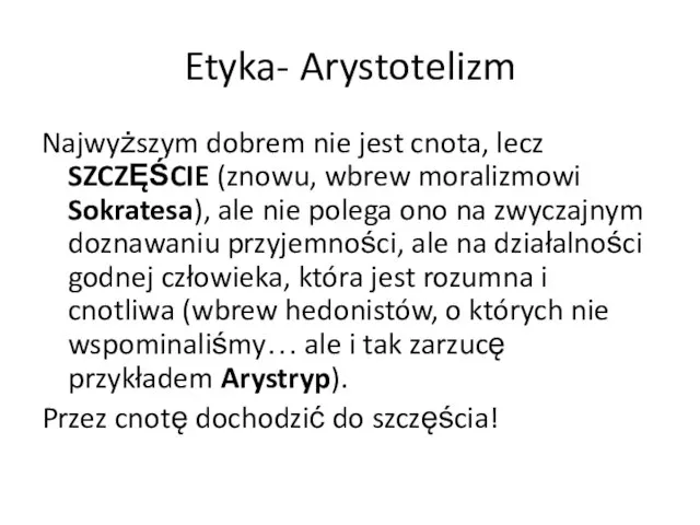 Etyka- Arystotelizm Najwyższym dobrem nie jest cnota, lecz SZCZĘŚCIE (znowu, wbrew moralizmowi