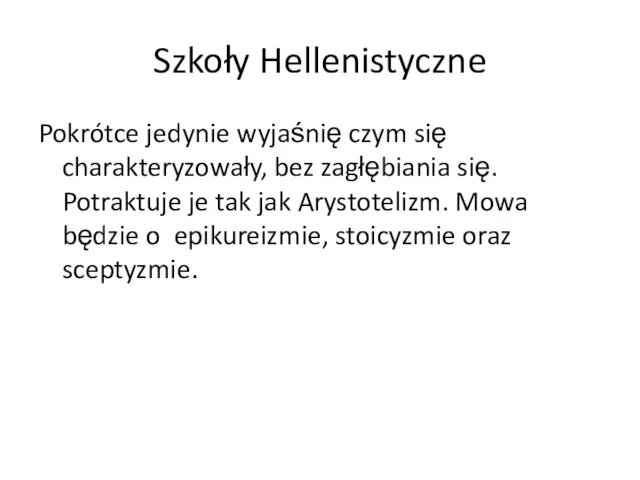 Szkoły Hellenistyczne Pokrótce jedynie wyjaśnię czym się charakteryzowały, bez zagłębiania się. Potraktuje