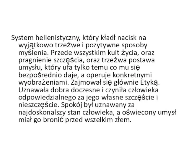 System hellenistyczny, który kładł nacisk na wyjątkowo trzeźwe i pozytywne sposoby myślenia.