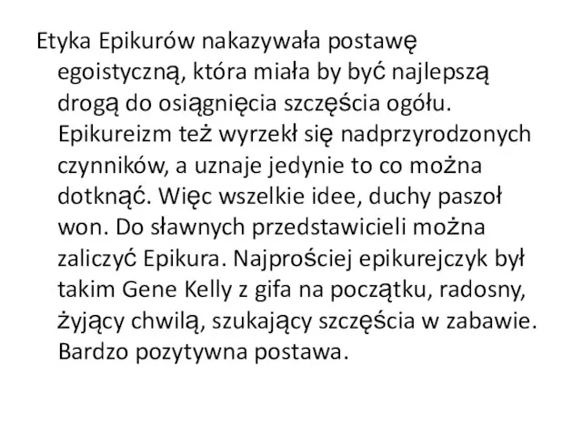 Etyka Epikurów nakazywała postawę egoistyczną, która miała by być najlepszą drogą do