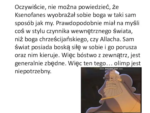 Oczywiście, nie można powiedzieć, że Ksenofanes wyobrażał sobie boga w taki sam