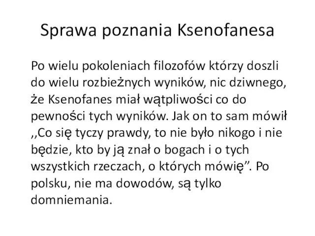 Sprawa poznania Ksenofanesa Po wielu pokoleniach filozofów którzy doszli do wielu rozbieżnych