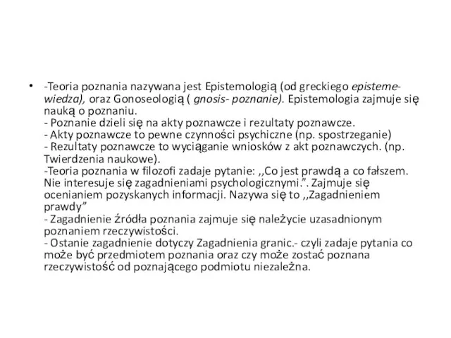 -Teoria poznania nazywana jest Epistemologią (od greckiego episteme- wiedza), oraz Gonoseologią (