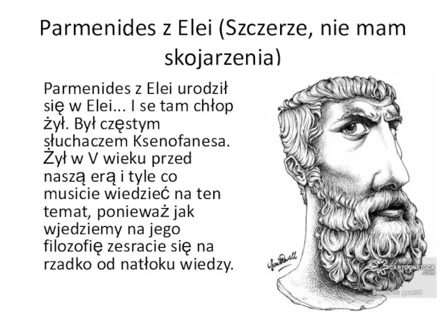 Parmenides z Elei (Szczerze, nie mam skojarzenia) Parmenides z Elei urodził się