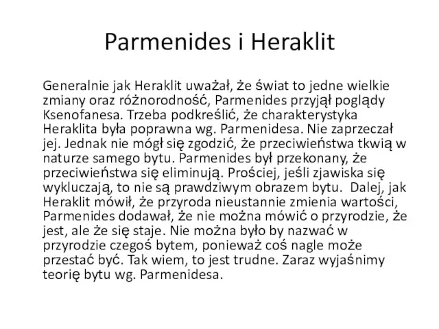 Parmenides i Heraklit Generalnie jak Heraklit uważał, że świat to jedne wielkie