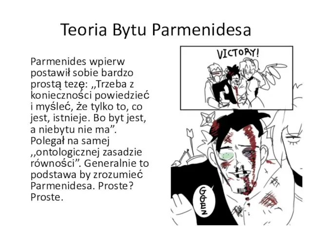 Teoria Bytu Parmenidesa Parmenides wpierw postawił sobie bardzo prostą tezę: ,,Trzeba z