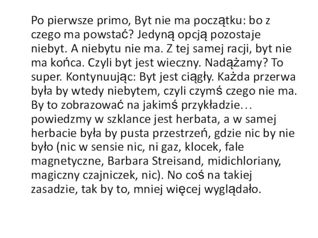 Po pierwsze primo, Byt nie ma początku: bo z czego ma powstać?