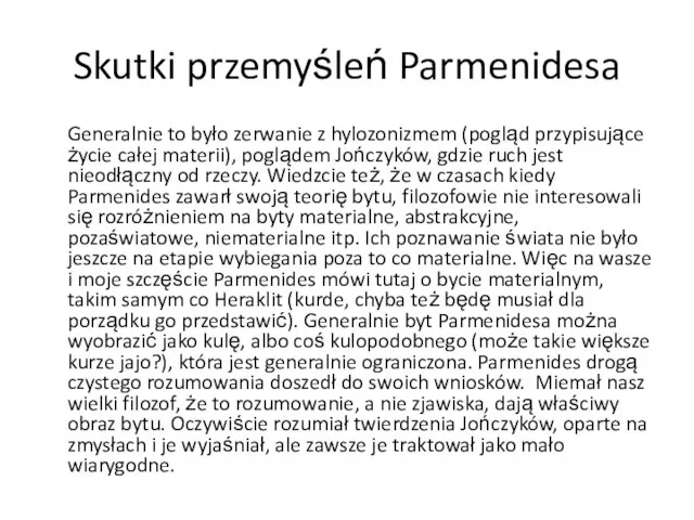 Skutki przemyśleń Parmenidesa Generalnie to było zerwanie z hylozonizmem (pogląd przypisujące życie