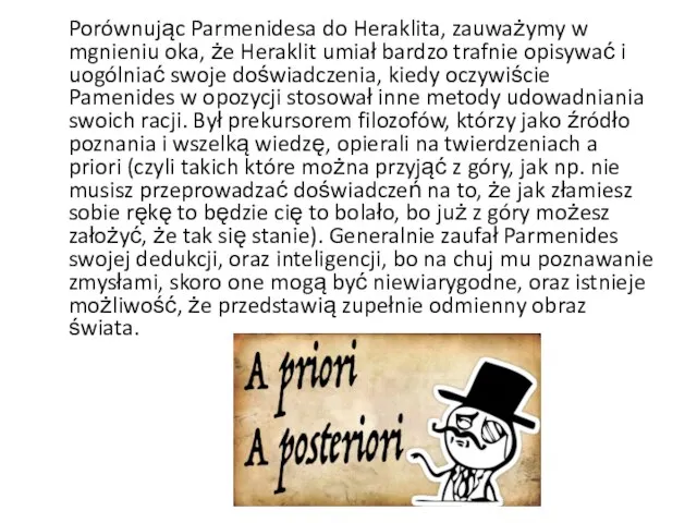 Porównując Parmenidesa do Heraklita, zauważymy w mgnieniu oka, że Heraklit umiał bardzo