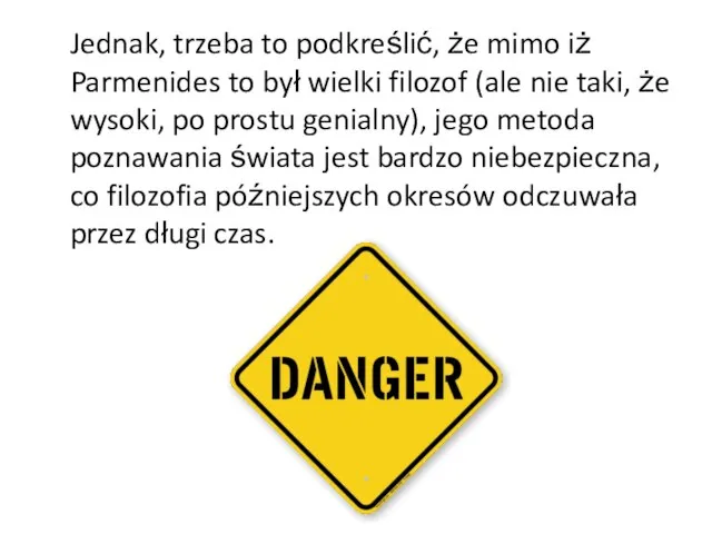 Jednak, trzeba to podkreślić, że mimo iż Parmenides to był wielki filozof