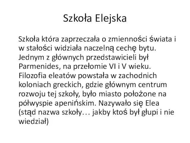 Szkoła Elejska Szkoła która zaprzeczała o zmienności świata i w stałości widziała