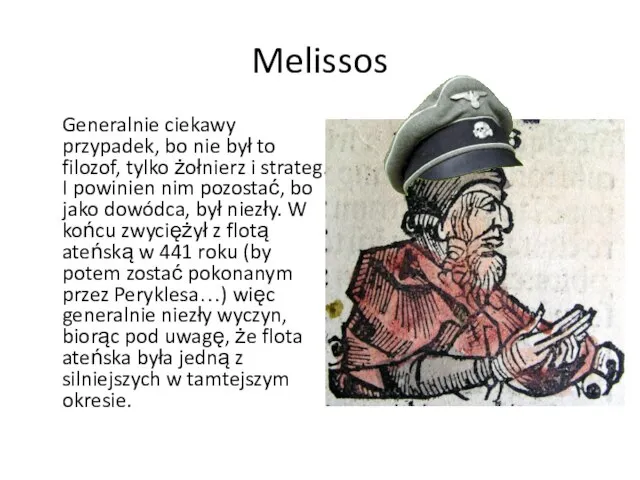 Melissos Generalnie ciekawy przypadek, bo nie był to filozof, tylko żołnierz i