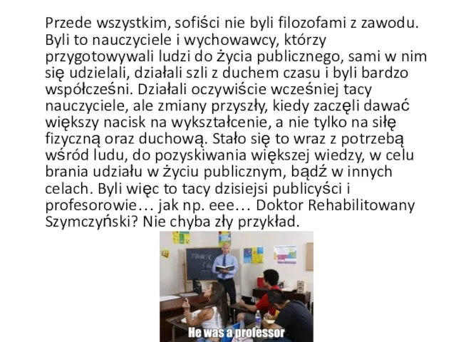 Przede wszystkim, sofiści nie byli filozofami z zawodu. Byli to nauczyciele i