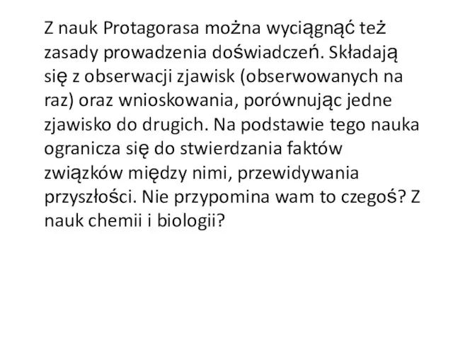 Z nauk Protagorasa można wyciągnąć też zasady prowadzenia doświadczeń. Składają się z