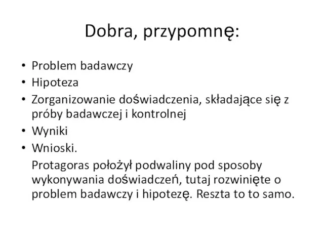 Dobra, przypomnę: Problem badawczy Hipoteza Zorganizowanie doświadczenia, składające się z próby badawczej