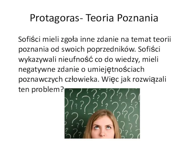 Protagoras- Teoria Poznania Sofiści mieli zgoła inne zdanie na temat teorii poznania