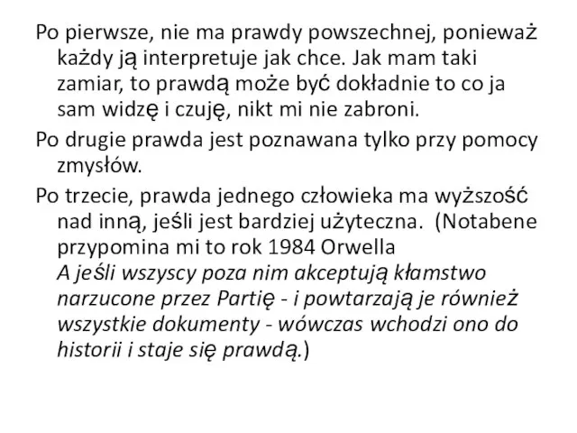 Po pierwsze, nie ma prawdy powszechnej, ponieważ każdy ją interpretuje jak chce.