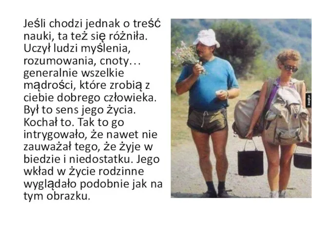 Jeśli chodzi jednak o treść nauki, ta też się różniła. Uczył ludzi