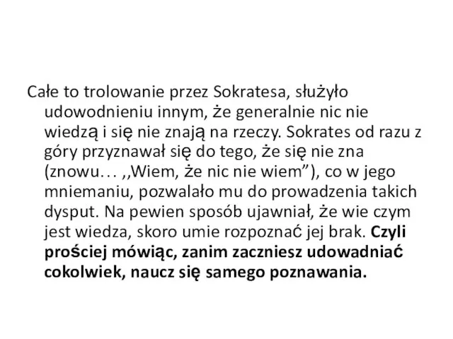 Całe to trolowanie przez Sokratesa, służyło udowodnieniu innym, że generalnie nic nie