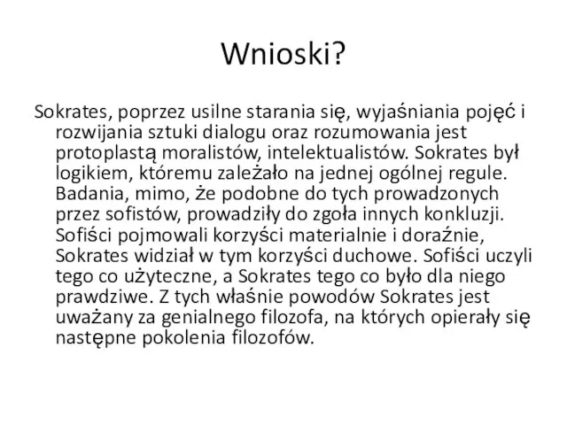 Wnioski? Sokrates, poprzez usilne starania się, wyjaśniania pojęć i rozwijania sztuki dialogu