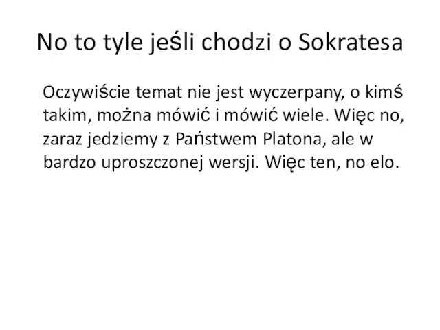 No to tyle jeśli chodzi o Sokratesa Oczywiście temat nie jest wyczerpany,