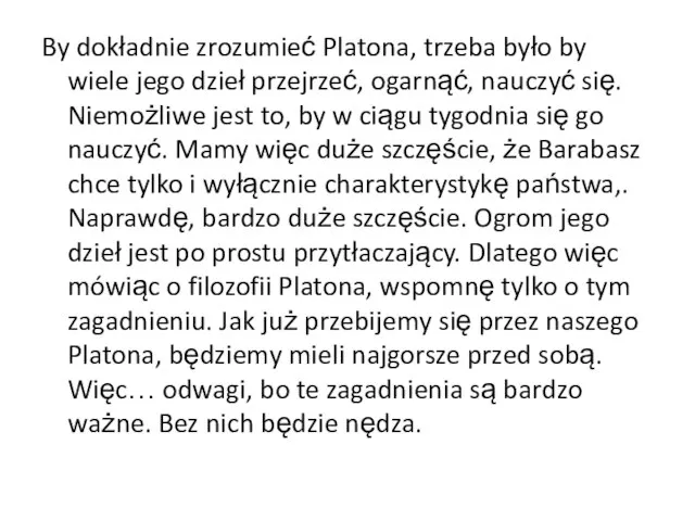 By dokładnie zrozumieć Platona, trzeba było by wiele jego dzieł przejrzeć, ogarnąć,