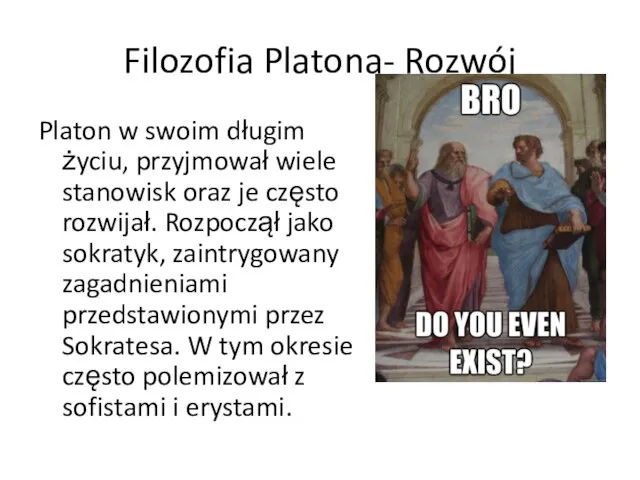 Filozofia Platona- Rozwój Platon w swoim długim życiu, przyjmował wiele stanowisk oraz