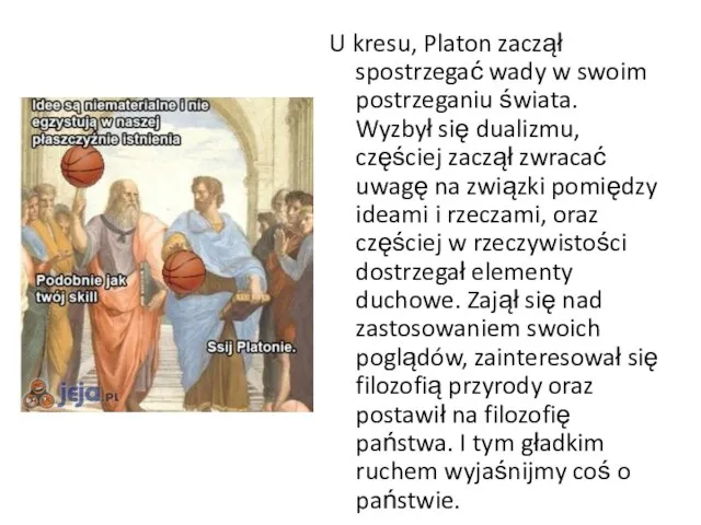 U kresu, Platon zaczął spostrzegać wady w swoim postrzeganiu świata. Wyzbył się