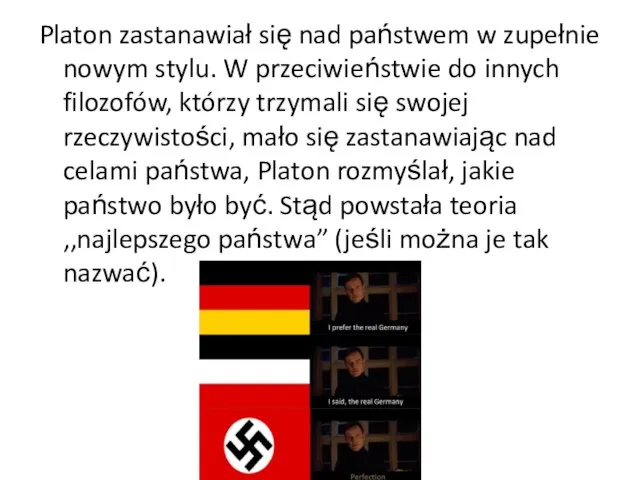 Platon zastanawiał się nad państwem w zupełnie nowym stylu. W przeciwieństwie do