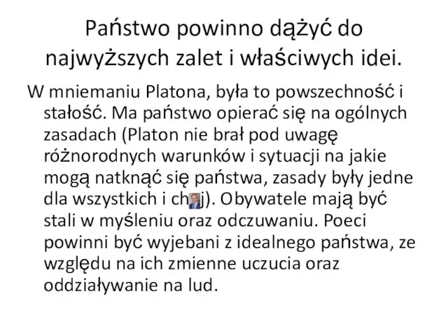 Państwo powinno dążyć do najwyższych zalet i właściwych idei. W mniemaniu Platona,