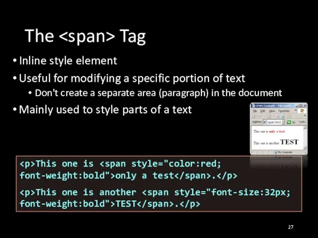 The Tag Inline style element Useful for modifying a specific portion of
