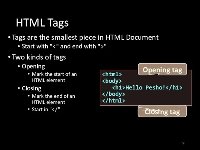 HTML Tags Tags are the smallest piece in HTML Document Start with