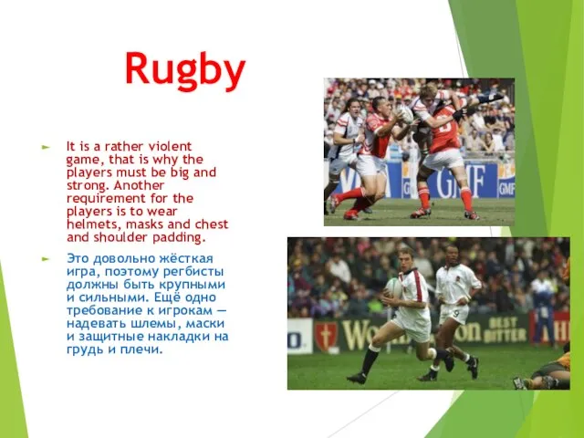 Rugby It is a rather violent game, that is why the players