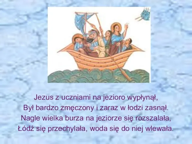 Jezus z uczniami na jezioro wypłynął, Był bardzo zmęczony i zaraz w