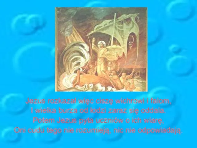 Jezus rozkazał więc ciszę wichrowi i falom, I wielka burza od łodzi