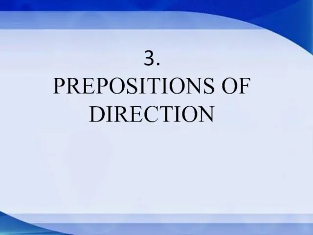 3. PREPOSITIONS OF DIRECTION