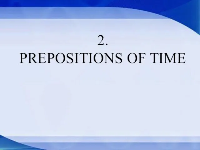 2. PREPOSITIONS OF TIME