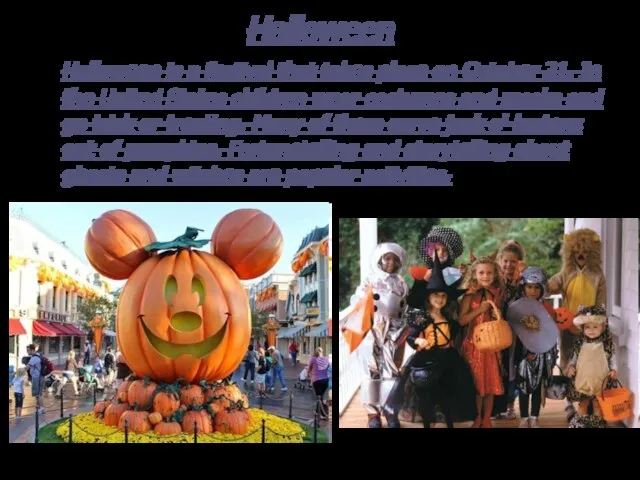Halloween Halloween is a festival that takes place on October 31. In