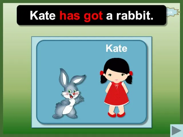 check Kate has got a rabbit. Kate