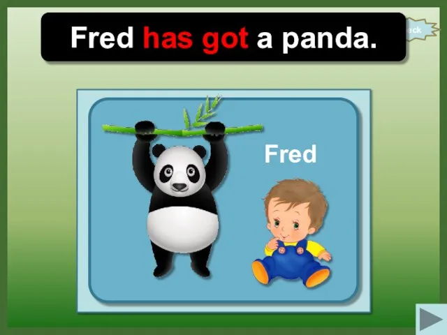 check Fred has got a panda. Fred